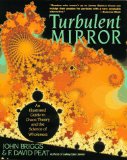 Turbulent Mirror: An Illustrated Guide to Chaos Theory and the Science of Wholeness by John Briggs