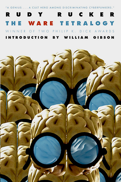 The Ware Tetralogy by Rudy Rucker The Ware Tetralogy by Rudy Rucker