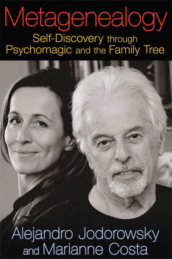 Metagenealogy: Self-Discovery through Psychomagic and the Family Tree by Alejandro Jodorowsky and Marianne Costa